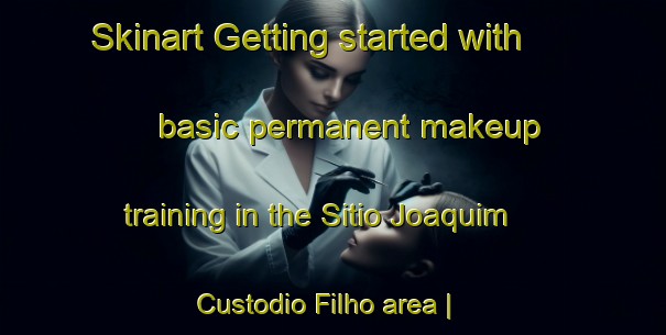 Skinart Getting started with basic permanent makeup training in the Sitio Joaquim Custodio Filho area | PermanentmakeupTraining | PermanentmakeupClasses | SkinartTraining-Brazil